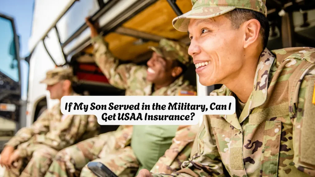 If My Son Served in the Military, Can I Get USAA Insurance