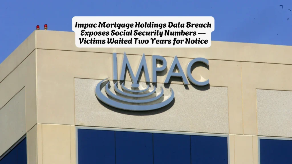 Impac Mortgage Holdings Data Breach Exposes Social Security Numbers — Victims Waited Two Years for Notice
