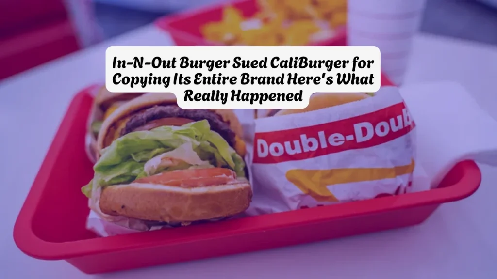 In-N-Out Burger Sued CaliBurger for Copying Its Entire Brand Here's What Really Happened