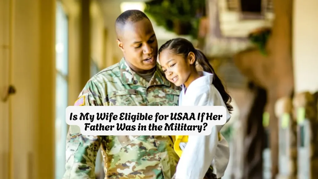 Is My Wife Eligible for USAA If Her Father Was in the Military?