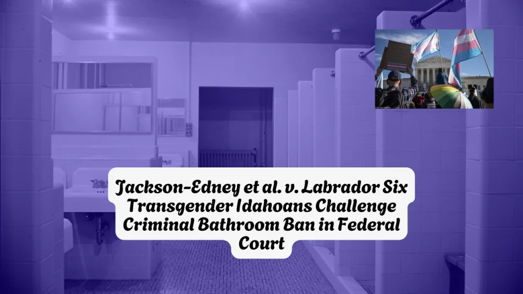 Jackson-Edney et al. v. Labrador— Six Transgender Idahoans Challenge Criminal Bathroom Ban in Federal Court
