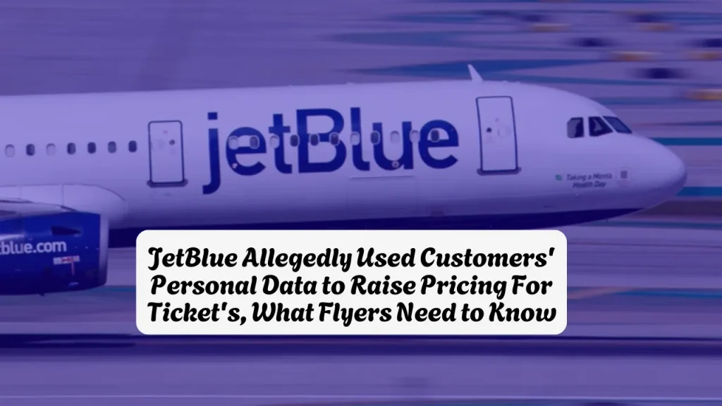 JetBlue Allegedly Used Customers' Personal Data to Raise Pricing For Ticket's, JetBlue Class Action Lawsuit, What Flyers Need to Know