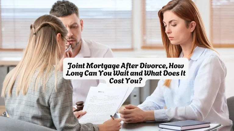 Joint Mortgage After Divorce, How Long Can You Wait — and What Does It Cost You?