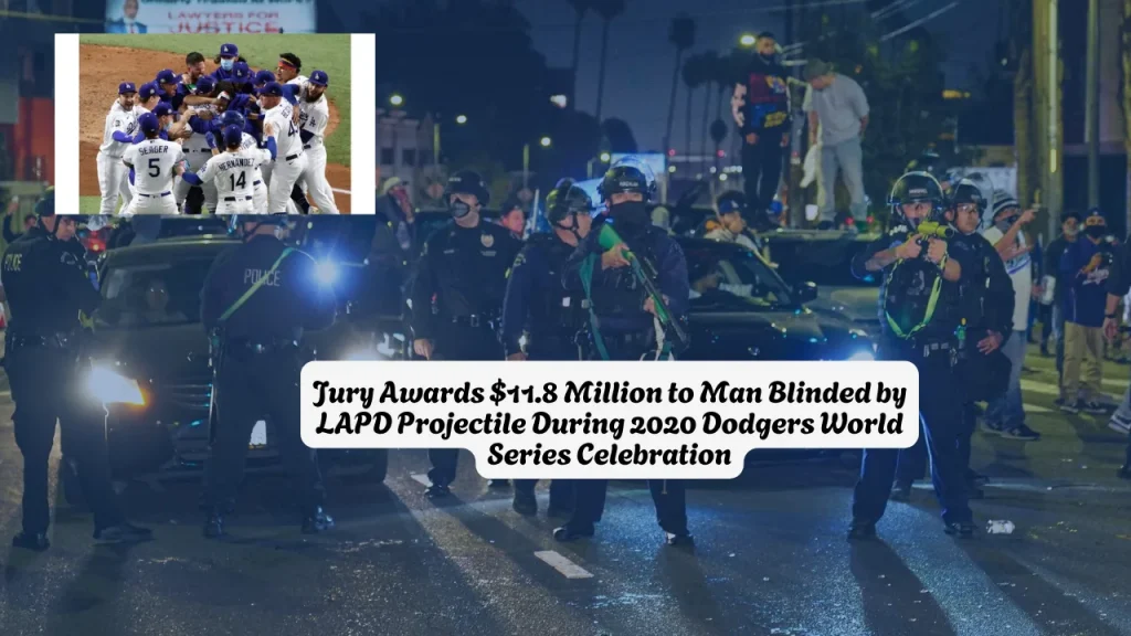 Jury Awards $11.8 Million to Man Blinded by LAPD Projectile During 2020 Dodgers World Series Celebration