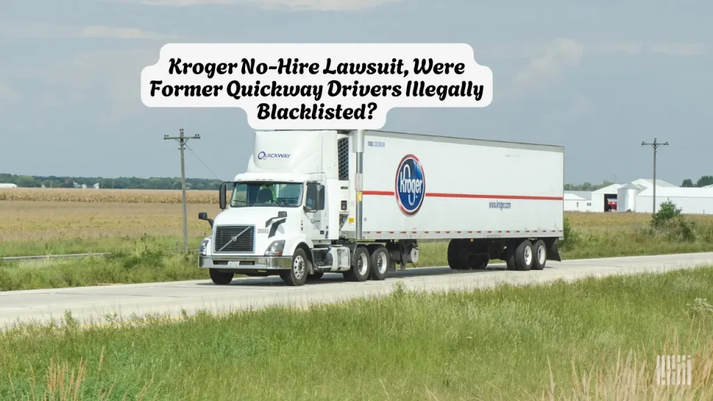 Kroger No-Hire Lawsuit, Were Former Quickway Drivers Illegally Blacklisted? 1 Kroger No-Hire Lawsuit Were Former Quickway Drivers Illegally Blacklisted