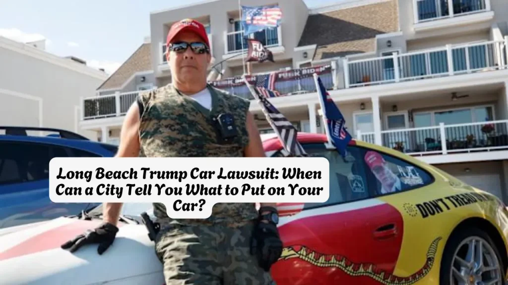 Long Beach Trump Car Lawsuit When Can a City Tell You What to Put on Your Car