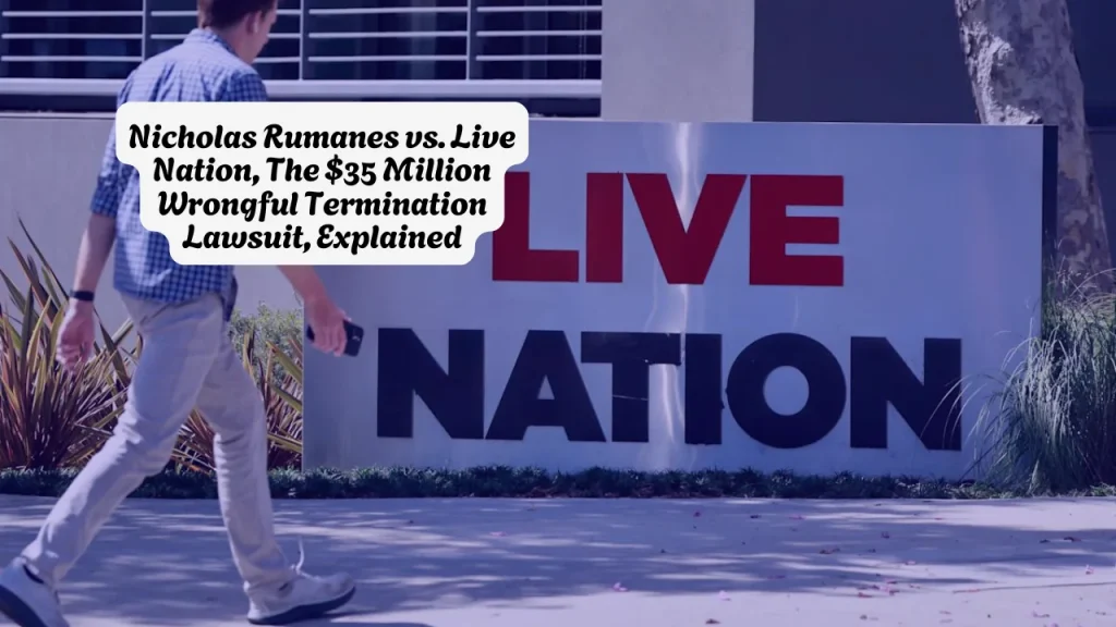Nicholas Rumanes vs. Live Nation, The $35 Million Wrongful Termination Lawsuit, Explained