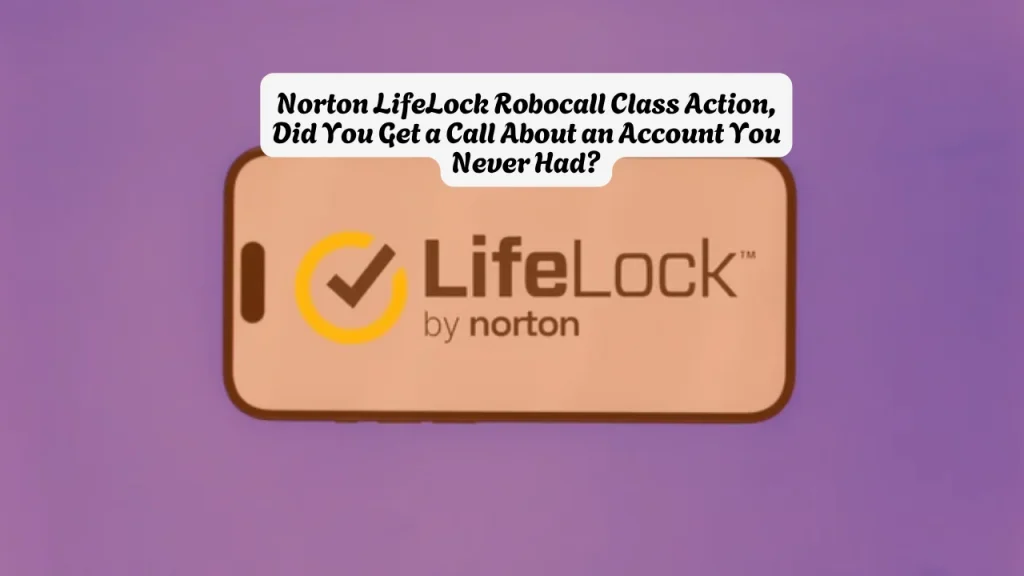 Norton LifeLock Robocall Class Action, Did You Get a Call About an Account You Never Had