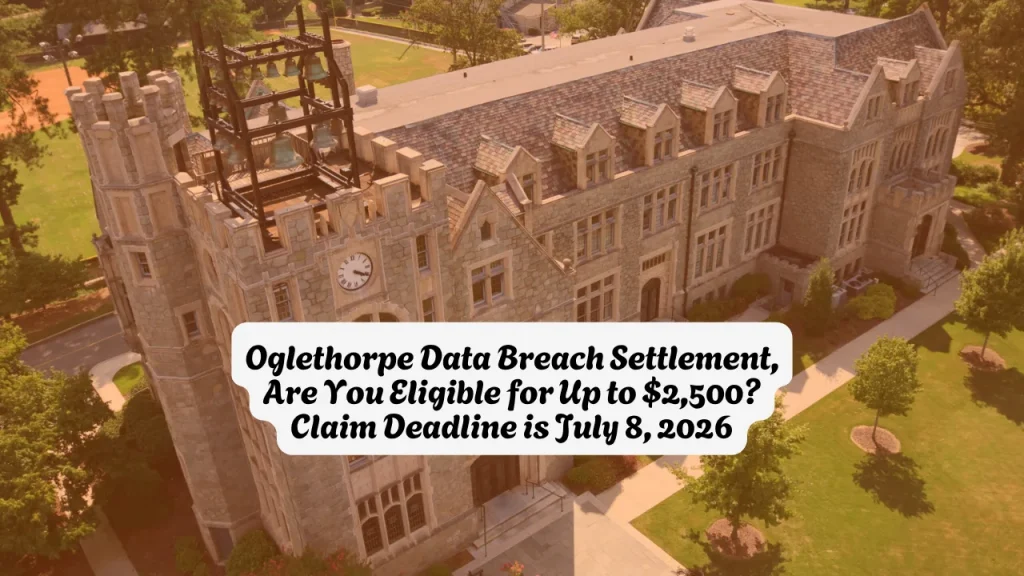 Oglethorpe Data Breach Settlement, Are You Eligible for Up to $2,500 Claim Deadline is July 8, 2026