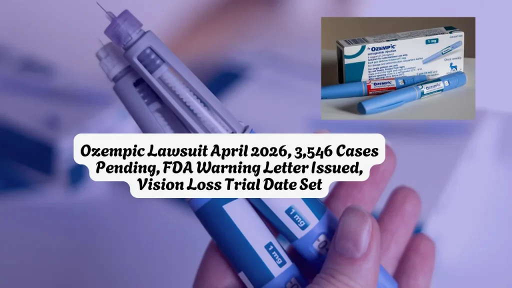 Ozempic Lawsuit April 2026, 3,546 Cases Pending, FDA Warning Letter Issued, Vision Loss Trial Date Set