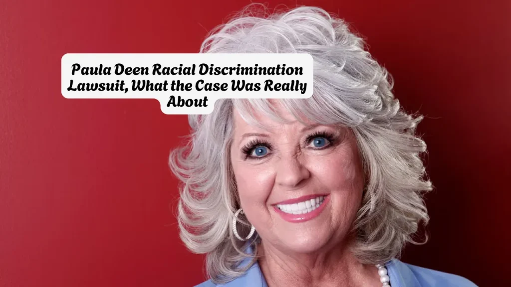 Paula Deen Racial Discrimination Lawsuit, What the Case Was Really About