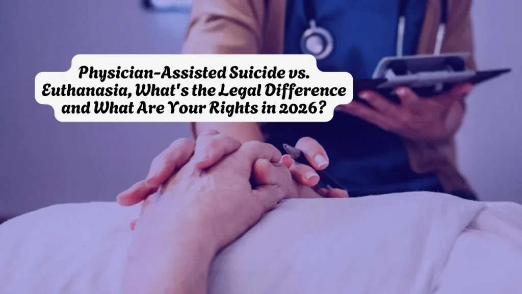 Physician-Assisted Suicide vs. Euthanasia, What's the Legal Difference and What Are Your Rights in 2026
