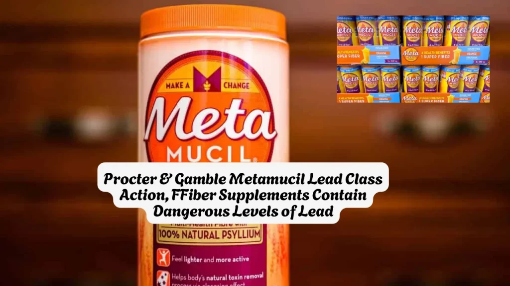 Procter & Gamble Metamucil Lead Class Action, FFiber Supplements Contain Dangerous Levels of Lead