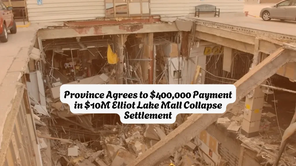 Province Agrees to $400,000 Payment in $10M Elliot Lake Mall Collapse Settlement