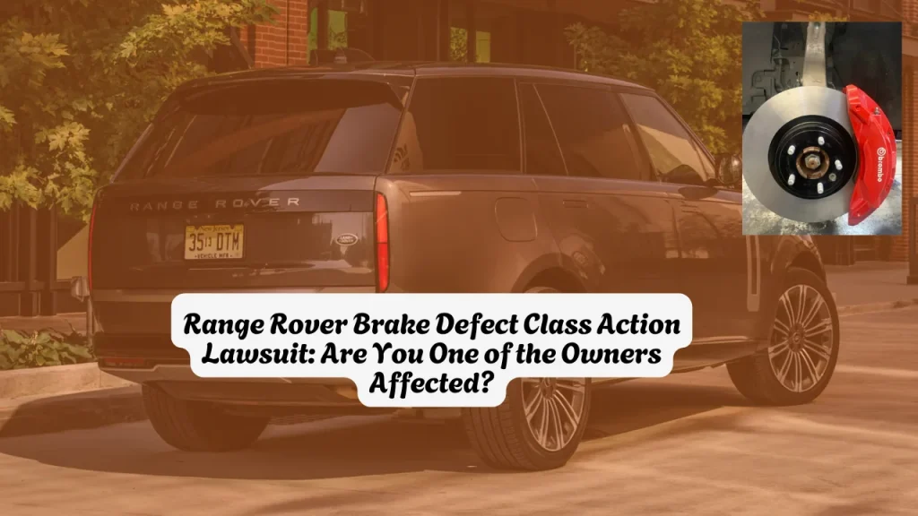 Range Rover Brake Defect Class Action Lawsuit Are You One of the Owners Affected