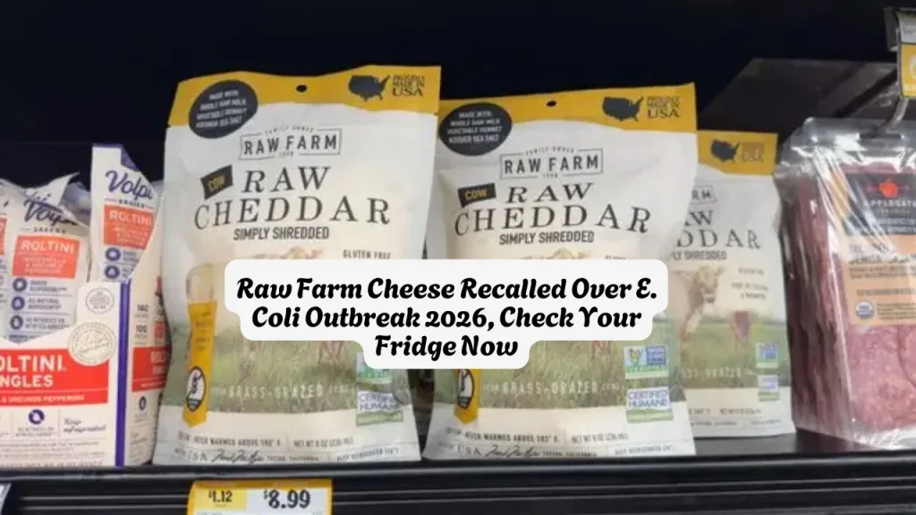 Raw Farm Cheese Recalled Over E. Coli Outbreak 2026, Check Your Fridge Now