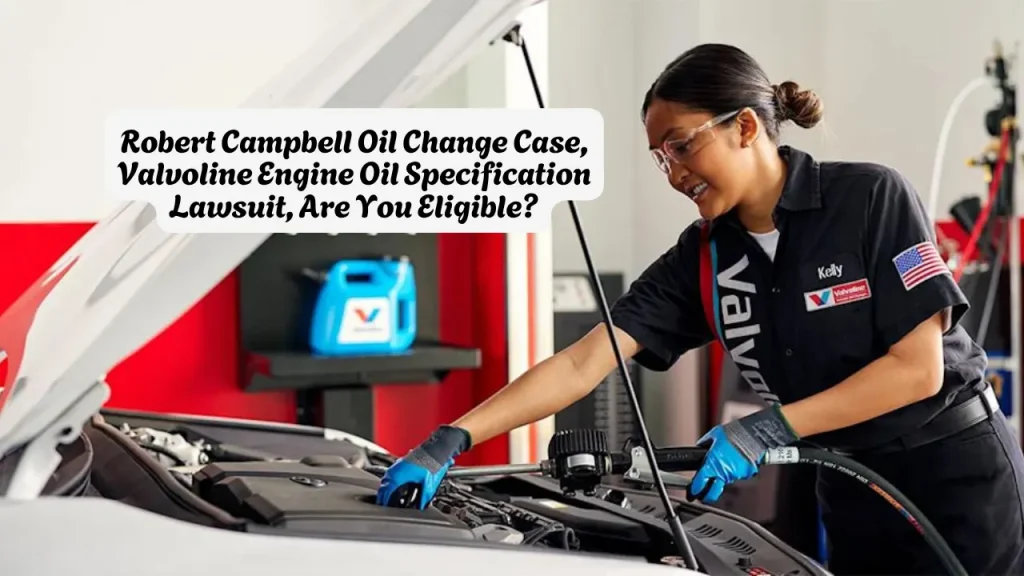 Robert Campbell Oil Change Case, Valvoline Engine Oil Specification Lawsuit, Are You Eligible? 1 Robert Campbell Oil Change Case, Valvoline Engine Oil Specification Lawsuit, Are You Eligible