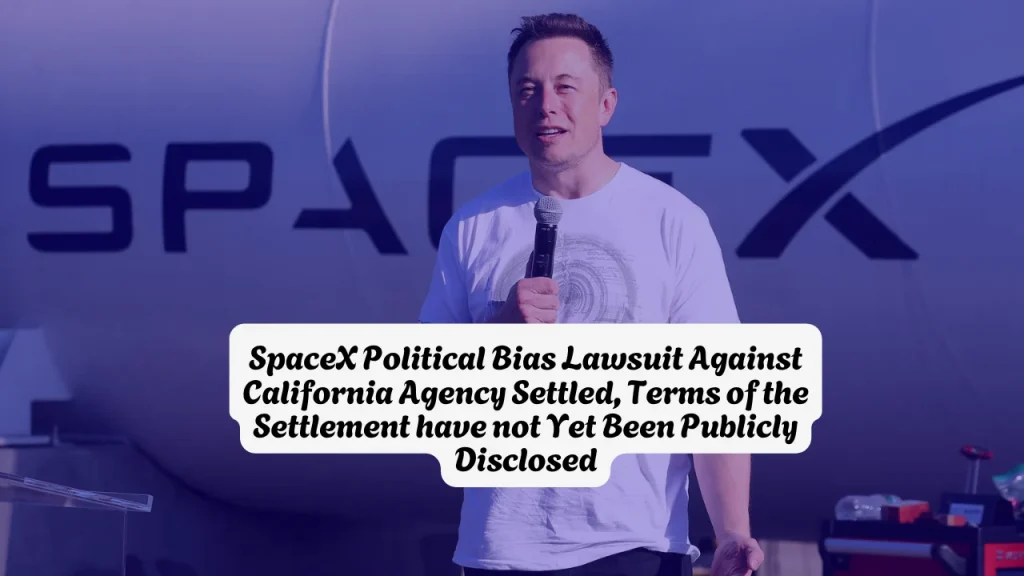 SpaceX Political Bias Lawsuit Against California Agency Settled, Terms of the Settlement have not Yet Been Publicly Disclosed