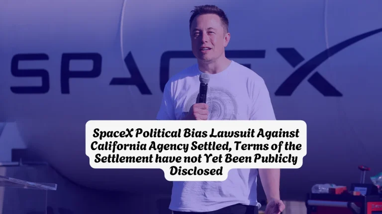 SpaceX Political Bias Lawsuit Against California Agency Settled, Terms of the Settlement have not Yet Been Publicly Disclosed