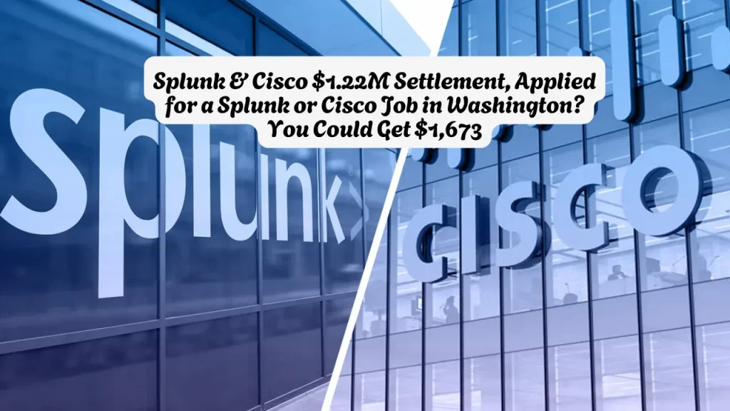 Splunk & Cisco $1.22M Settlement, Applied for a Splunk or Cisco Job in Washington You Could Get $1,673