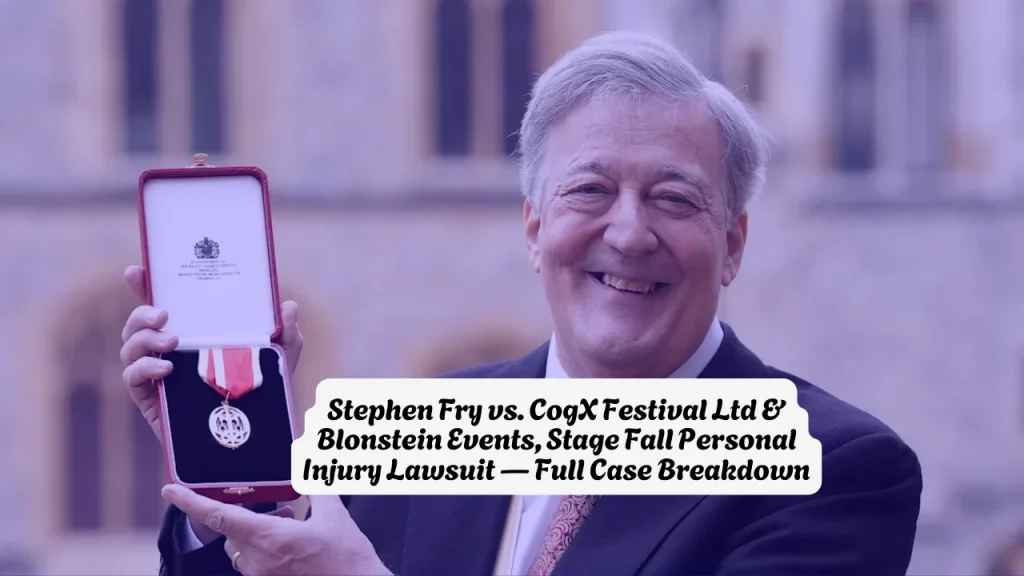 Stephen Fry vs. CogX Festival Ltd & Blonstein Events, Stage Fall Personal Injury Lawsuit Full Case Breakdown