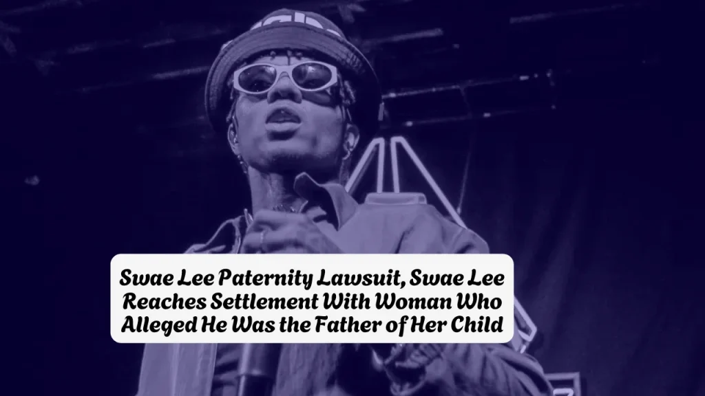 Swae Lee Paternity Lawsuit, Swae Lee Reaches Settlement With Woman Who Alleged He Was the Father of Her Child
