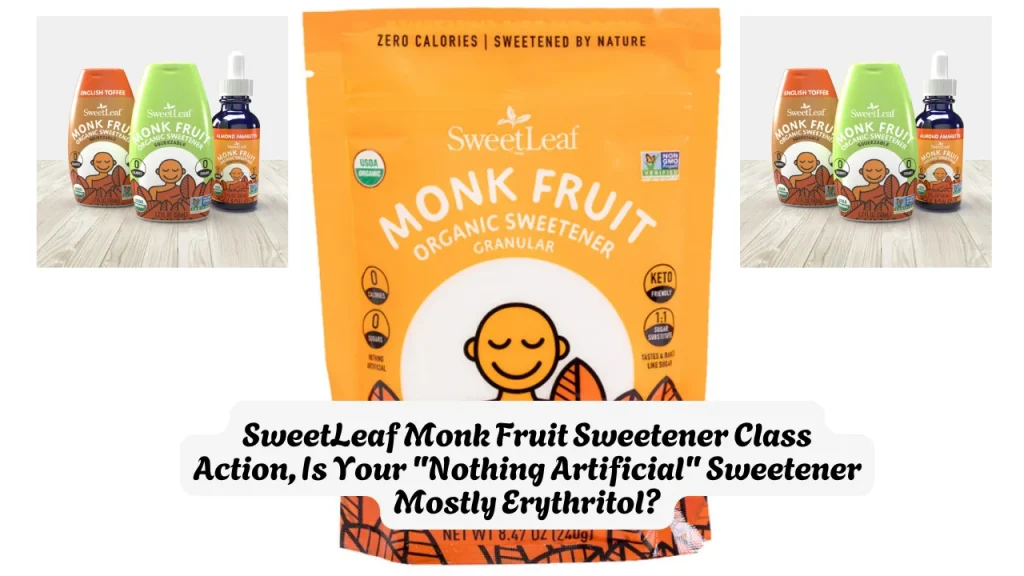 SweetLeaf Monk Fruit Sweetener Class Action, Is Your Nothing Artificial Sweetener Mostly Erythritol