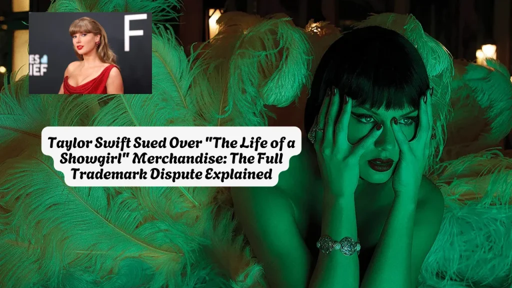 Taylor Swift Sued Over The Life of a Showgirl Merchandise, The Full Trademark Dispute Explained