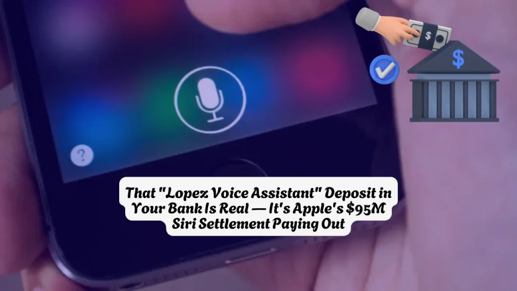 That Lopez Voice Assistant Deposit in Your Bank Is Real — It's Apple's $95M Siri Settlement Paying Out