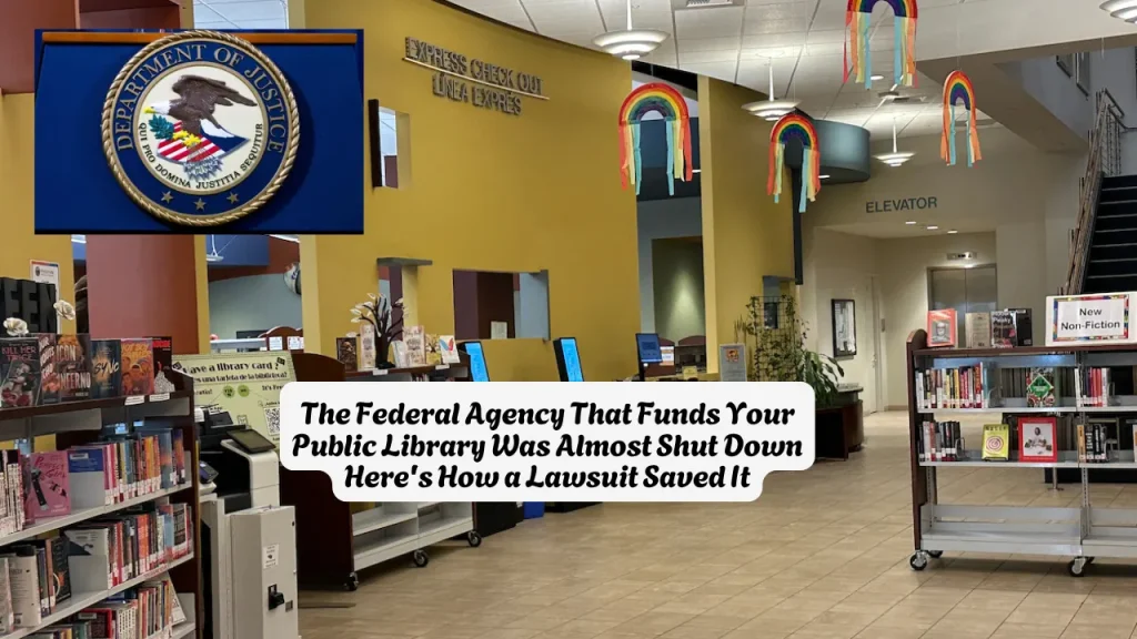 The Federal Agency That Funds Your Public Library Was Almost Shut Down Here's How a Lawsuit Saved It