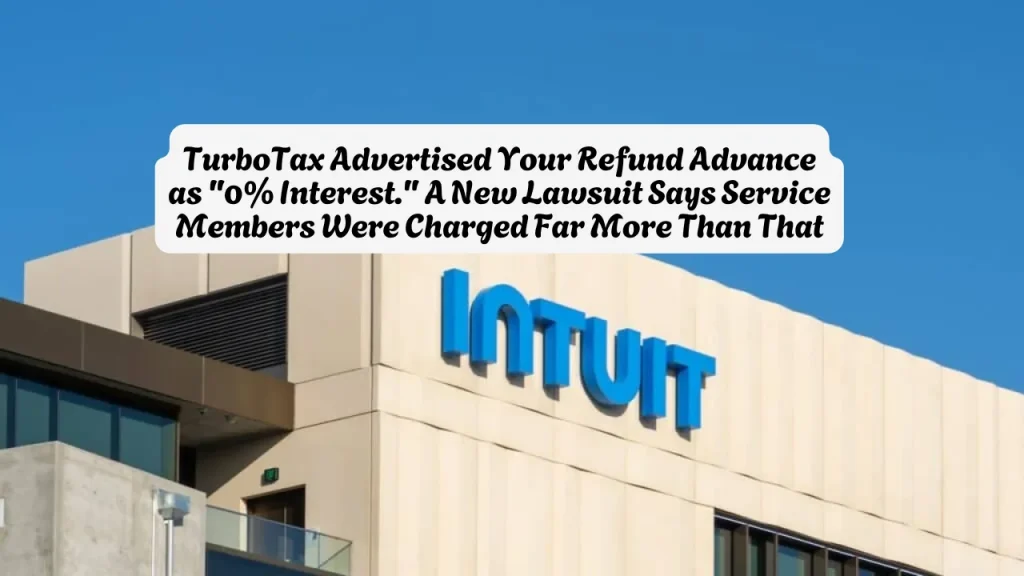 TurboTax Advertised Your Refund Advance as "0% Interest." A New Lawsuit Says Service Members Were Charged Far More Than That