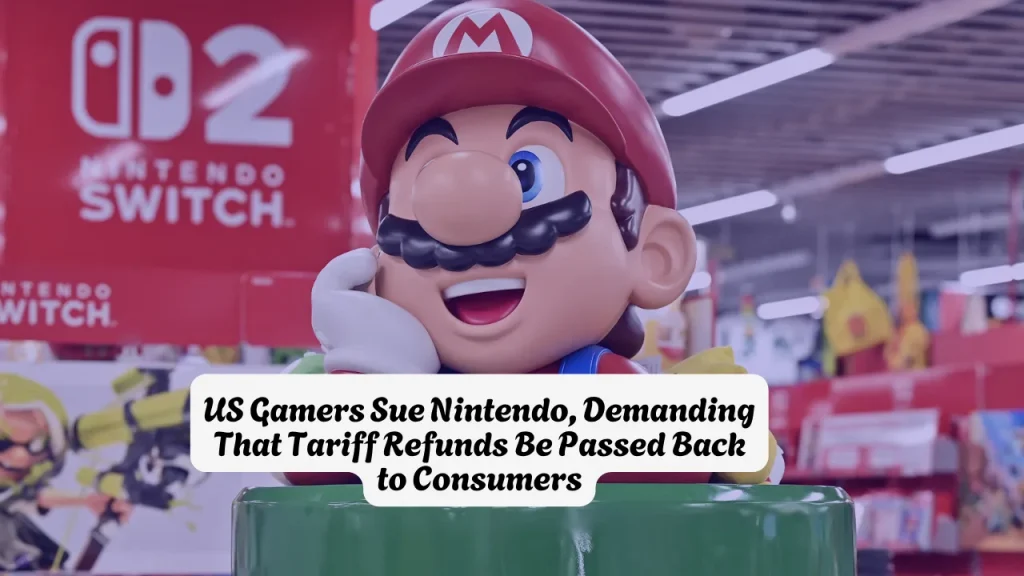 US Gamers Sue Nintendo, Demanding That Tariff Refunds Be Passed Back to Consumers