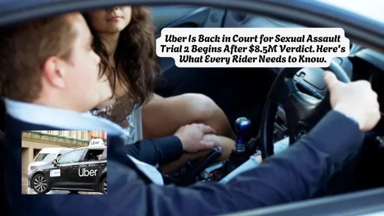 Uber Is Back in Court for Sexual Assault Trial 2 Begins After $8.5M Verdict. Here's What Every Rider Needs to Know.