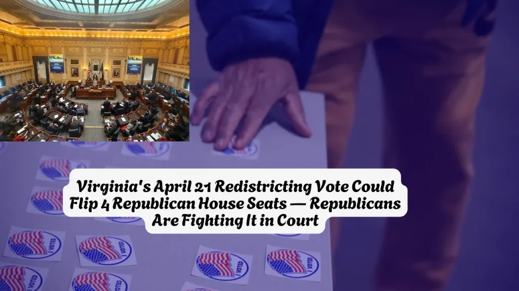 Virginia's April 21 Redistricting Vote Could Flip 4 Republican House Seats — Republicans Are Fighting It in Court