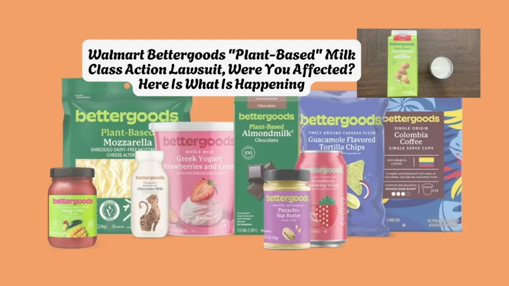 Walmart Bettergoods "Plant-Based" Milk Class Action Lawsuit, Were You Affected? Here Is What Is Happening