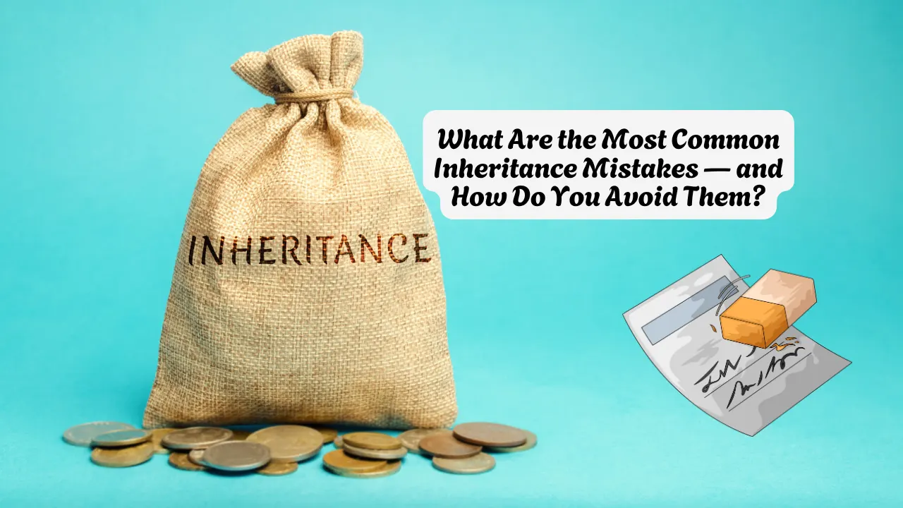 Most Common Inheritance Mistakes And How To Avoid Them
