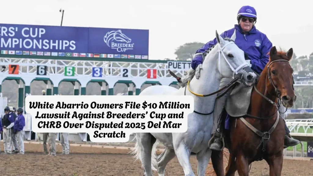 Are the White Abarrio owners seeking a $10M payout? Read the latest on the Breeders' Cup battery of legal claims, punitive damages, and why the 2025 Del Mar scratch is being called "indefensible." Get the facts on the CHRB lawsuit here.