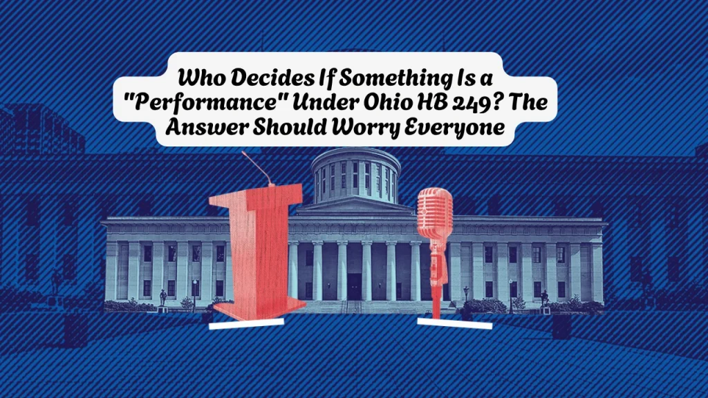 Who Decides If Something Is a "Performance" Under Ohio HB 249? The Answer Should Worry Everyone