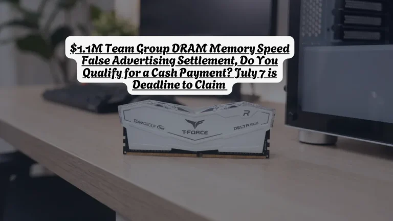 $1.1M Team Group DRAM Memory Speed False Advertising Settlement, Do You Qualify for a Cash Payment? July 7 is Deadline to Claim 