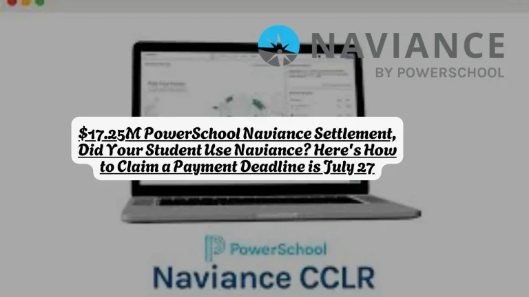 $17.25M PowerSchool Naviance Settlement, Did Your Student Use Naviance Here's How to Claim a Payment Deadline is July 27