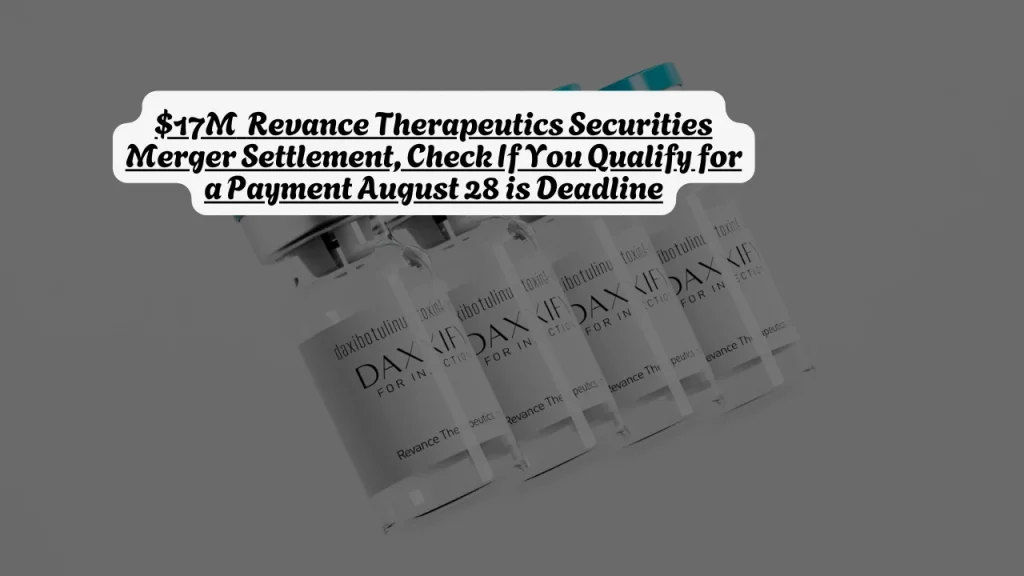 $17M Revance Therapeutics Securities Merger Settlement, Check If You Qualify for a Payment August 28 is Deadline