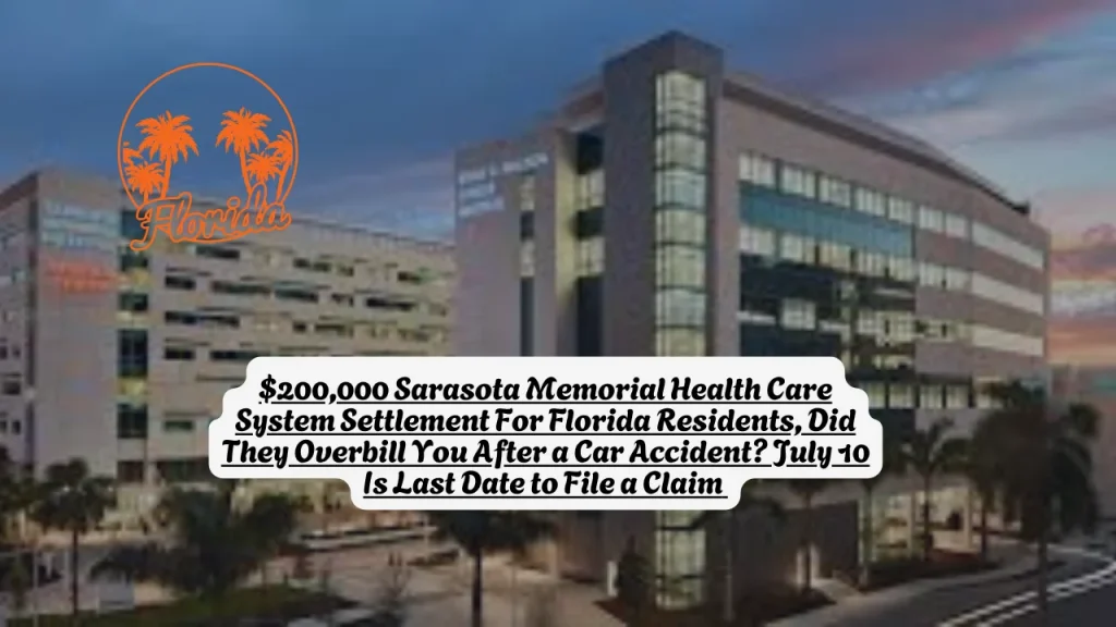 $200,000 Sarasota Memorial Health Care System Settlement For Florida Residents, Did They Overbill You After a Car Accident? July 10 Is Last Date to File a Claim 