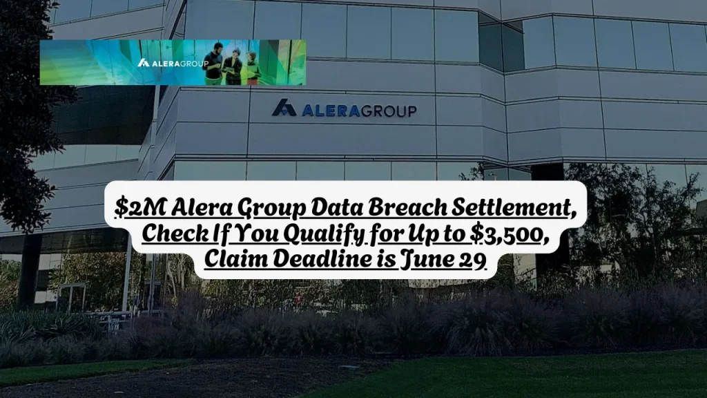 $2M Alera Group Data Breach Settlement, Check If You Qualify for Up to $3,500, Claim Deadline is June 29