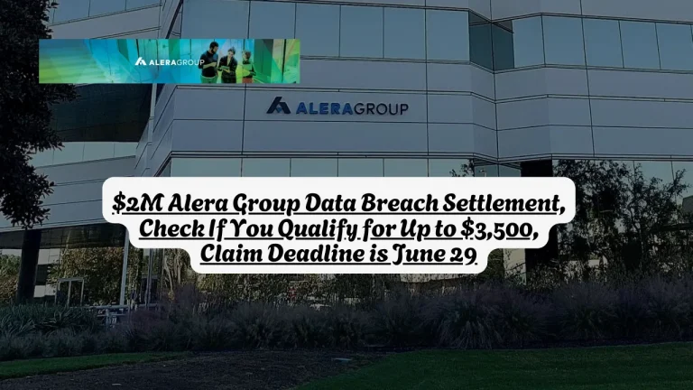 $2M Alera Group Data Breach Settlement, Check If You Qualify for Up to $3,500, Claim Deadline is June 29