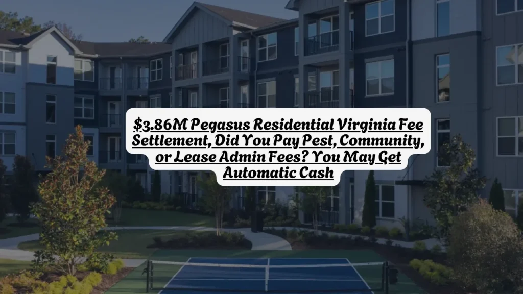 $3.86M Pegasus Residential Virginia Fee Settlement, Did You Pay Pest, Community, or Lease Admin Fees? You May Get Automatic Cash