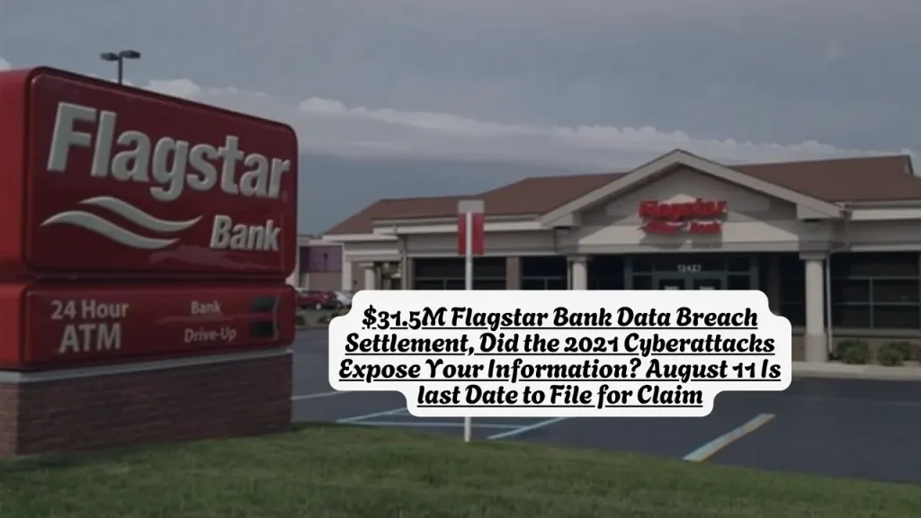 $31.5M Flagstar Bank Data Breach Settlement, Did the 2021 Cyberattacks Expose Your Information? August 11 Is last Date to File for Claim