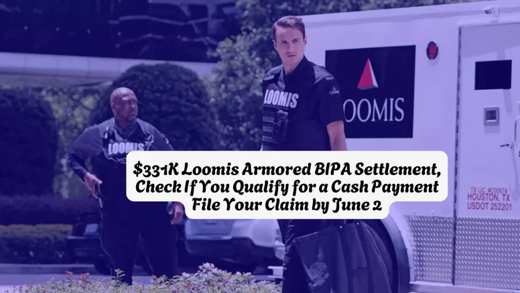 $331K Loomis Armored BIPA Settlement, Check If You Qualify for a Cash Payment File Your Claim by June 2