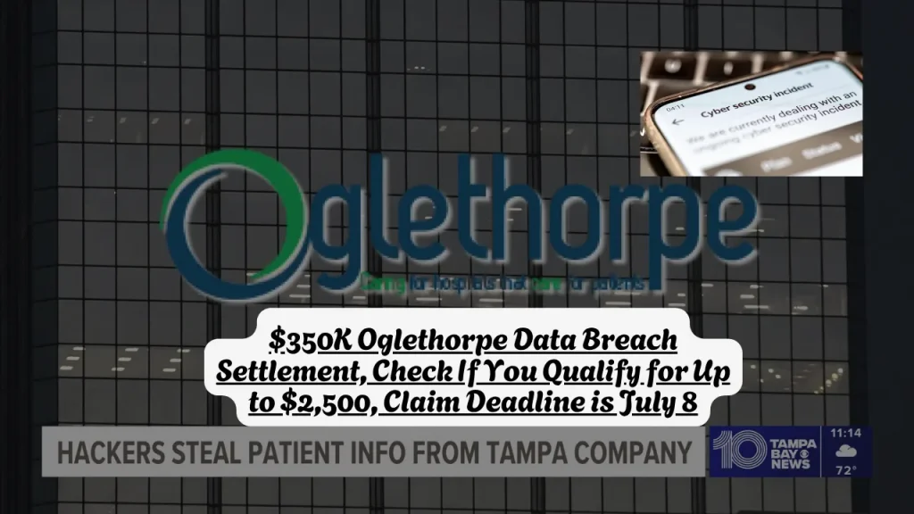 $350K Oglethorpe Data Breach Settlement, Check If You Qualify for Up to $2,500, Claim Deadline is July 8