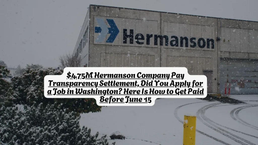$4.75M Hermanson Company Pay Transparency Settlement, Did You Apply for a Job in Washington? Here Is How to Get Paid Before June 15
