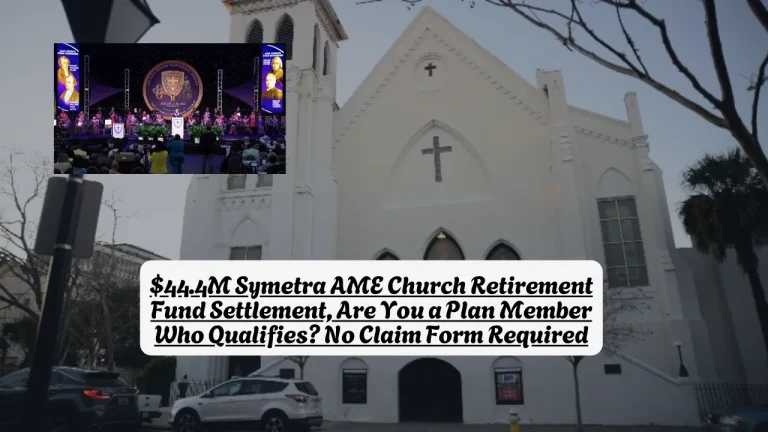 $44.4M Symetra AME Church Retirement Fund Settlement, Are You a Plan Member Who Qualifies? No Claim Form Required